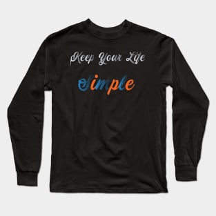 Keep Your Life Simple Long Sleeve T-Shirt